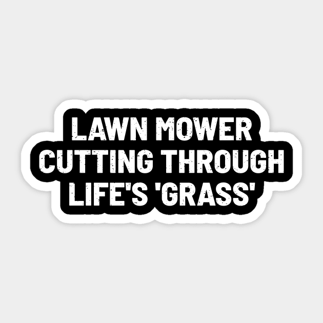 Lawn Mower Cutting Through Life's 'Grass' Sticker by trendynoize